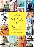 Home Style by City: Ideas and Inspiration from Paris, London, New York, Los Angeles, and Copenhagen (English Edition)